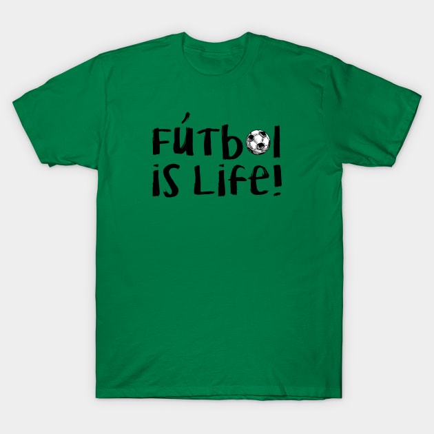 Futbol Is Life! - Black T-Shirt by hawkadoodledoo